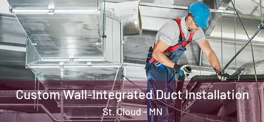  Custom Wall-Integrated Duct Installation St. Cloud - MN