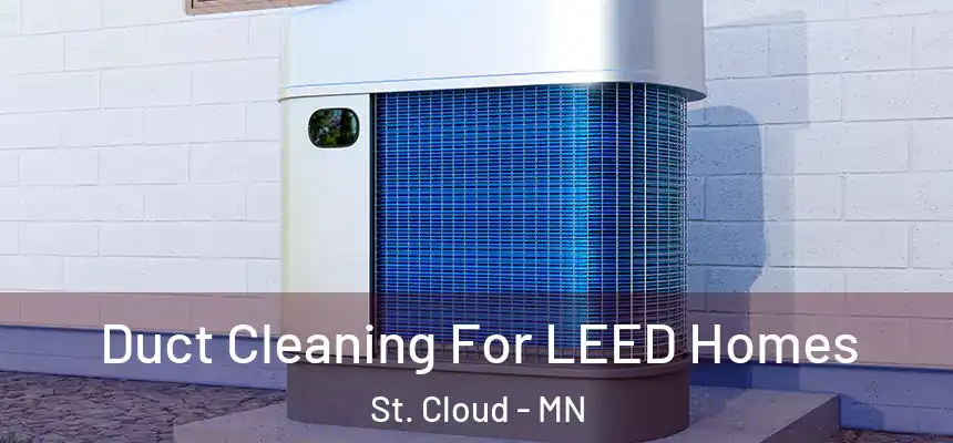 Duct Cleaning For LEED Homes St. Cloud - MN