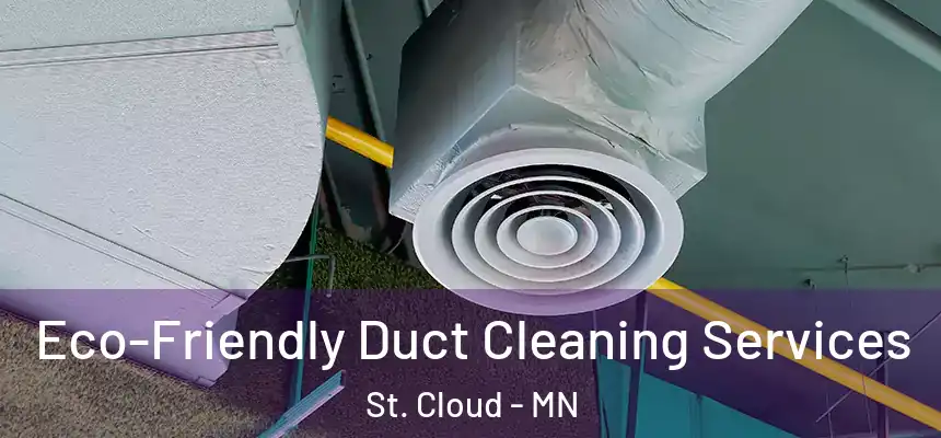 Eco-Friendly Duct Cleaning Services St. Cloud - MN