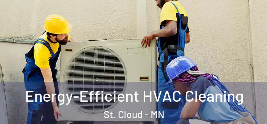  Energy-Efficient HVAC Cleaning St. Cloud - MN